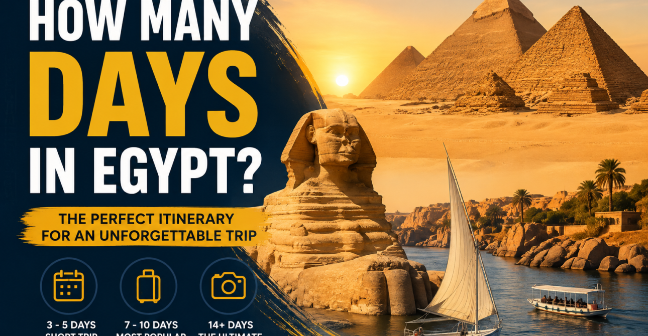 How Many Days in Egypt Do You Need? A Practical Trip Planning Guide